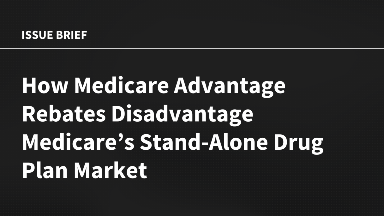 How Medicare Advantage Rebates Disadvantage Medicare’s Stand-Alone Drug Plan Market