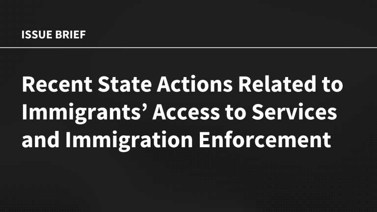Recent State Actions Related to Immigrants’ Access to Services and Immigration Enforcement
