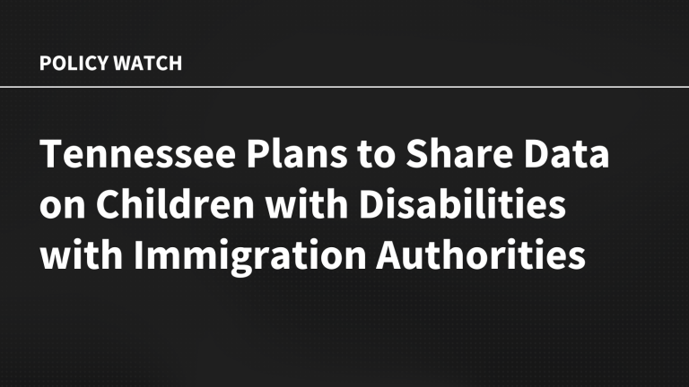 Tennessee Plans to Share Data on Children with Disabilities with Immigration Authorities