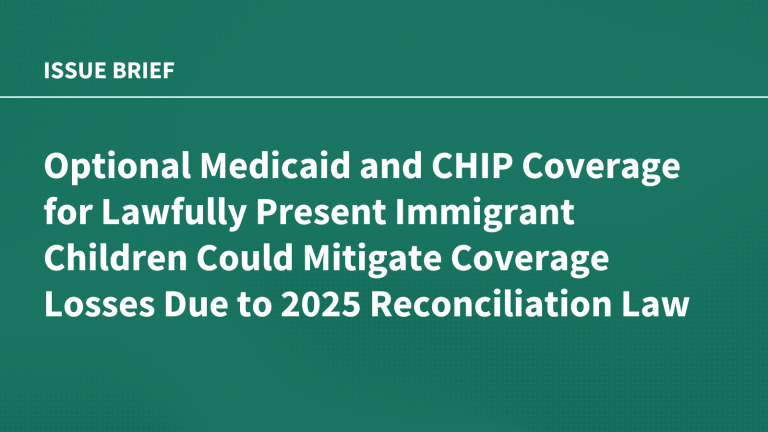 Optional Medicaid and CHIP Coverage for Lawfully Present Immigrant Children Could Mitigate Coverage Losses Due to 2025 Reconciliation Law